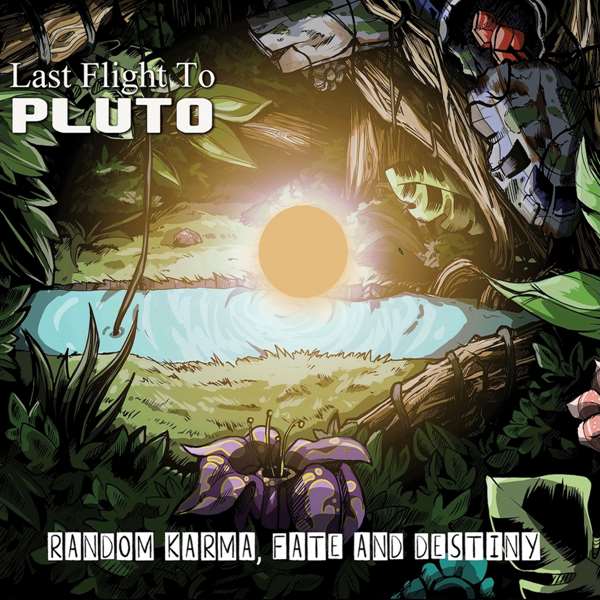 Last Flight To Pluto - Random Karma, Fate and Destiny