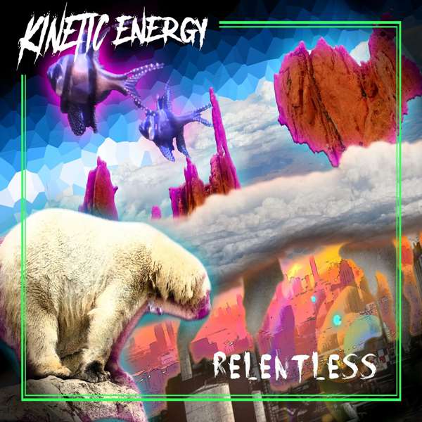 Kinetic Energy - Relentless