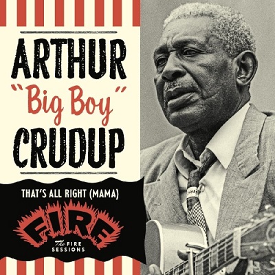 Arthur «Big Boy» Crudup - That’s All Right (Mama): The Fire Sessions