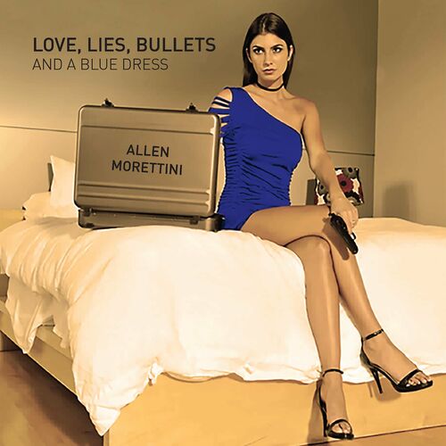 Allen Morettini - Love, Lies, Bullets and a Blue Dress