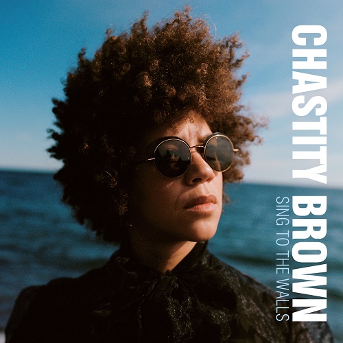 Chastity Brown - Sing to the Walls