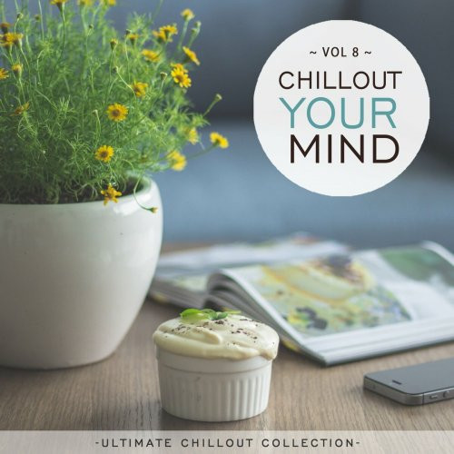 VA - Chillout Your Mind. Vol. 8 [Ultimate Chillout Collection]