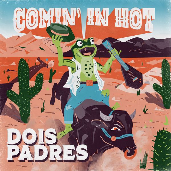 Dois Padres - Comin' in Hot