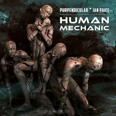 Purpendicular & Ian Paice - Human Mechanic, Four Stone Walls, Made of Steel
