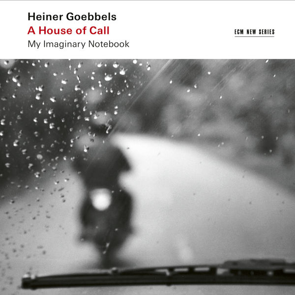 Ensemble Modern - Heiner Goebbels: A House of Call - My Imaginary Notebook