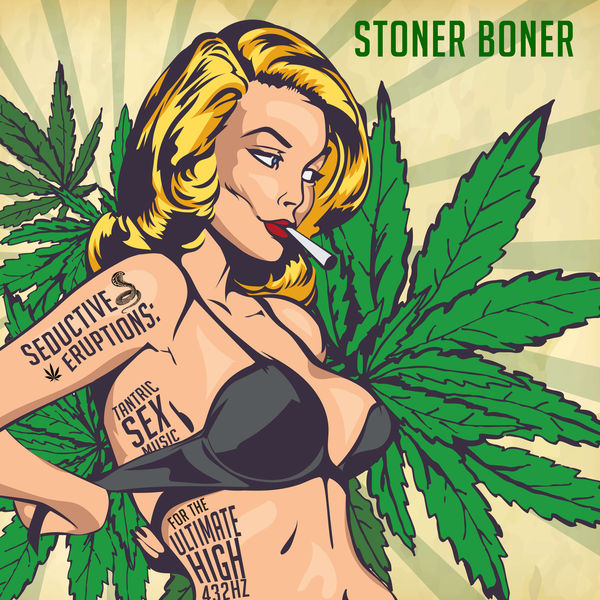 Stoner Boner - Seductive Eruptions: Tantric Sex Music for the Ultimate High
