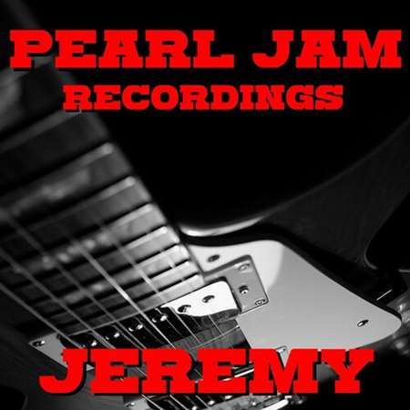 Pearl Jam - Jeremy Pearl Jam Recordings