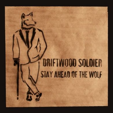 Driftwood Soldier - Stay Ahead of the Wolf