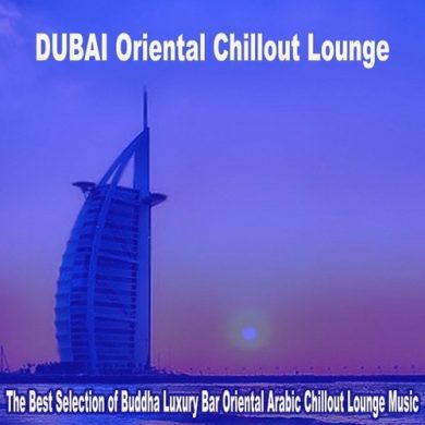 VA - Dubai Oriental Chillout Lounge 2023 - The Best Selection of Buddha Luxury Bar Oriental Arabic Chillout Lounge Music