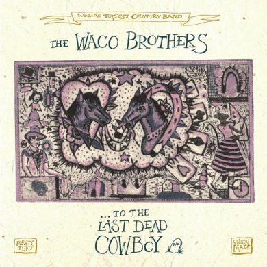 Waco Brothers - ...To The Last Dead Cowboy