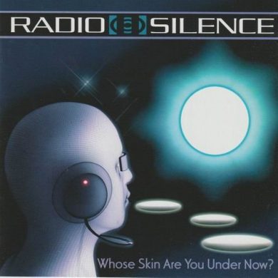 Radio Silence - Whose Skin Are You Under Now?