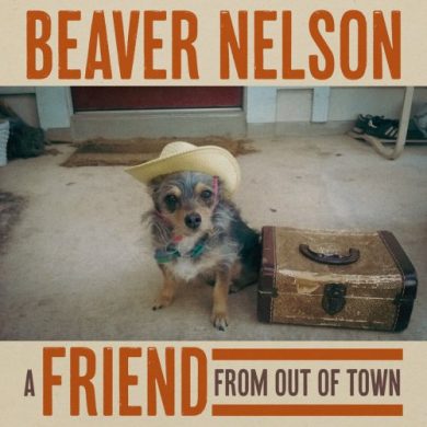 Beaver Nelson - A Friend From Out Of Town