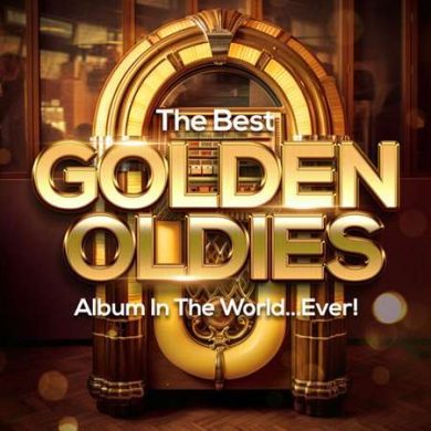 The Best Golden Oldies Album In The World...Ever!