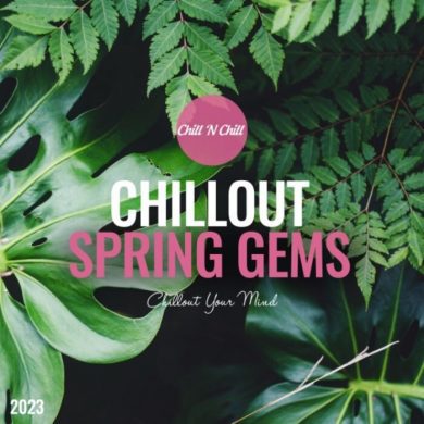 Chillout Spring Gems 2023: Chillout Your Mind