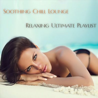 Soothing Chill Lounge Relaxing Ultimate Playlist